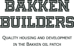 Bakken
Builders
Quality housing and development in the Bakken oil patch